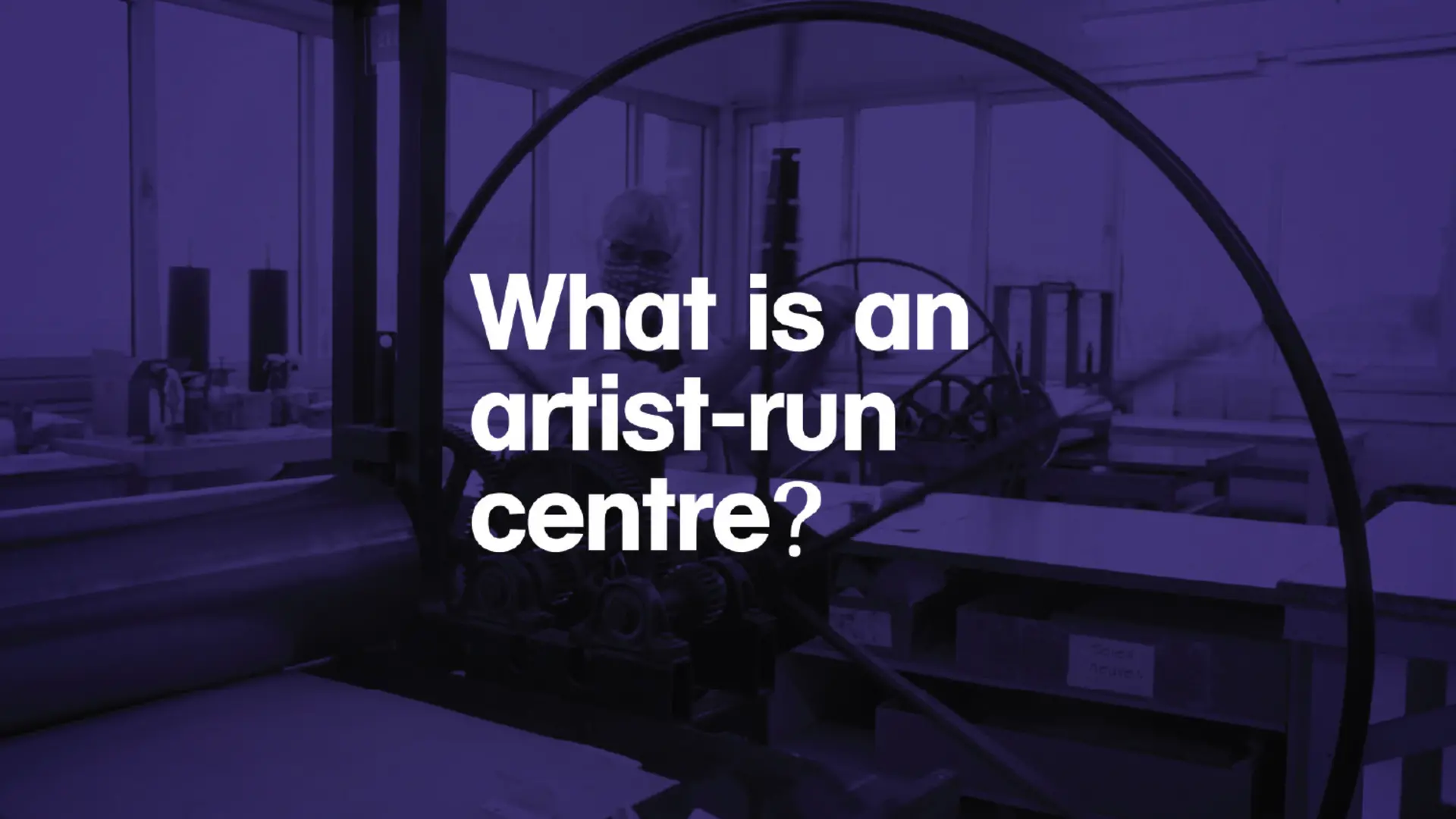 "What Is an Artist-Run Centre?" - title of the video in white lettering on a purple background